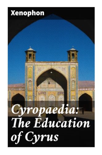 Cyropaedia: The Education of Cyrus von Good Press